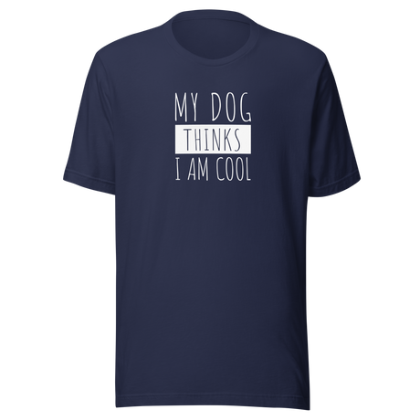 my-dog-thinks-im-cool-dog-tee-funny-t-shirt-my-dog-thinks-tee-dog-lover-t-shirt-dog-mom-tee#color_navy