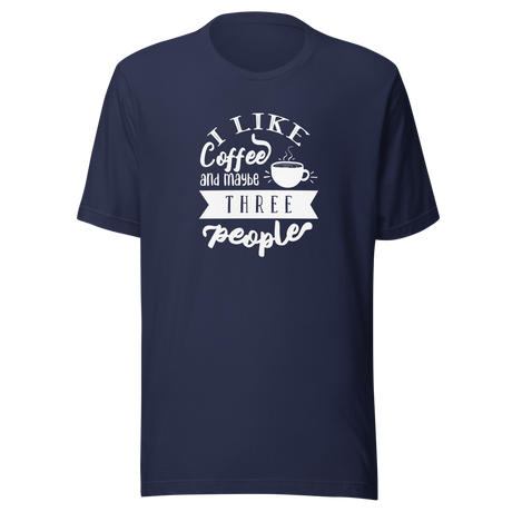 i-like-coffee-and-maybe-three-people-coffee-tee-i-like-coffee-t-shirt-people-tee-coffee-t-shirt-sarcasm-tee#color_navy