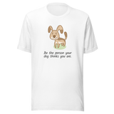 be-the-person-your-dog-thinks-you-are-dog-tee-puppy-t-shirt-pet-tee-dog-lover-t-shirt-dog-mom-tee#color_white