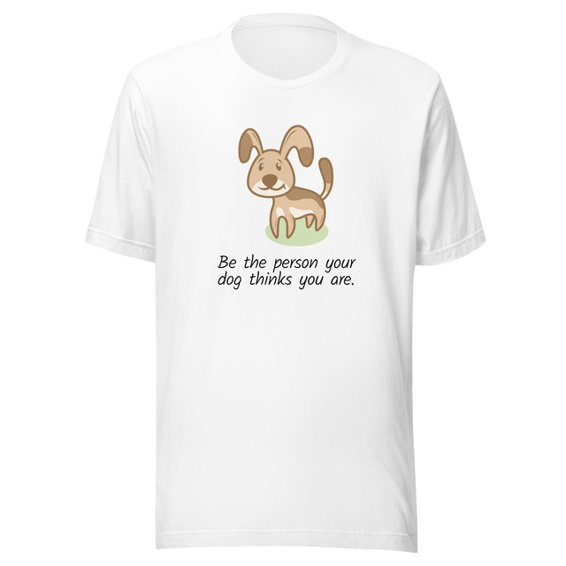 be-the-person-your-dog-thinks-you-are-dog-tee-puppy-t-shirt-pet-tee-dog-lover-t-shirt-dog-mom-tee#color_white